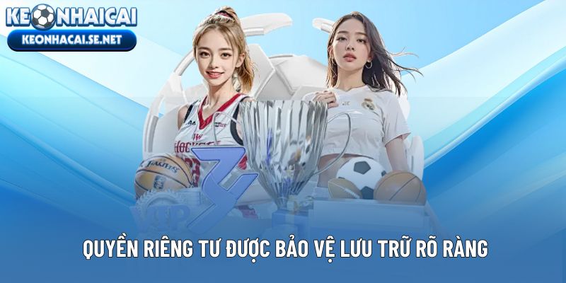 Quyền riêng tư được bảo vệ thông qua kiểm soát lưu trữ rõ ràng
