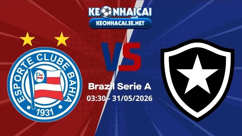 Soi Kèo Bahia vs Botafogo 03h30 31/05/2026 - Brazil Serie A