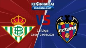 Soi Kèo Betis vs Levante 02h00 24/05/2026 - La Liga