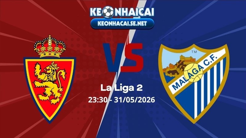 Soi Kèo Zaragoza vs Malaga 23h30 31/05/2026 - La Liga 2