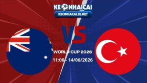 Soi Kèo Australia vs Thổ Nhĩ Kỳ 11h00 14/06/2026 - World Cup 2026