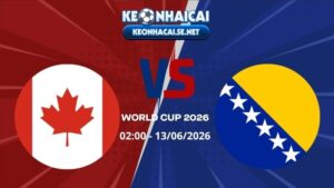 Soi Kèo Canada vs Bosnia 02h00 13/06/2026 - World Cup 2026