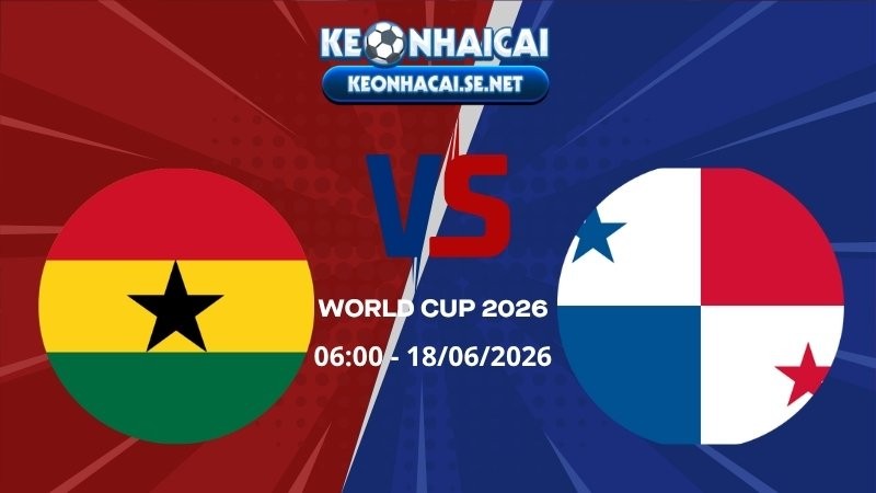 Soi Kèo Ghana vs Panama 06h00 18/06/2026 - World Cup 2026