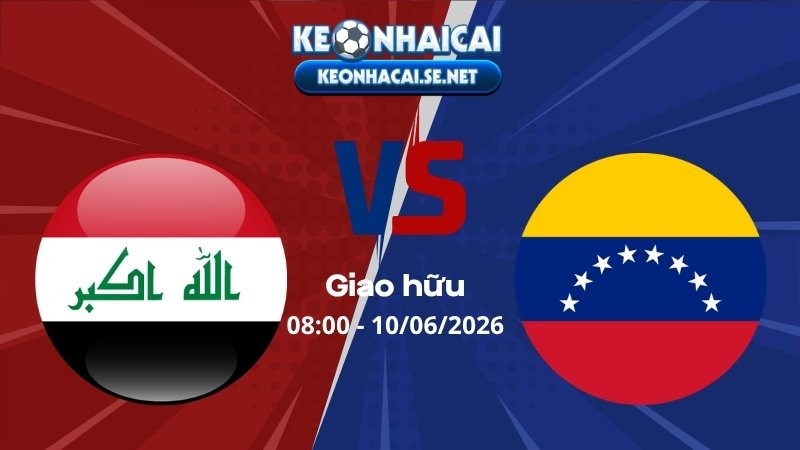 Soi Kèo Iraq vs Venezuela 08h00 10/06/2026 - Giao hữu