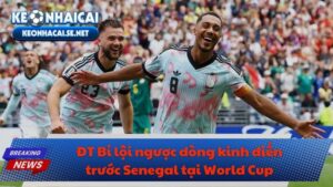 ĐT Bỉ lội ngược dòng kinh điển trước Senegal tại World Cup