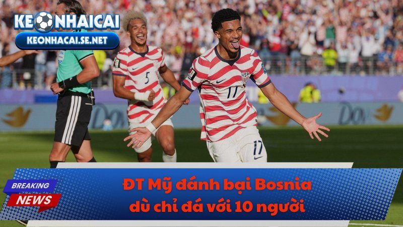 ĐT Mỹ đánh bại Bosnia dù chỉ đá với 10 người