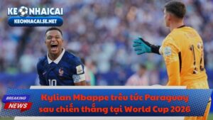 Kylian Mbappe trêu tức Paraguay tại World Cup 2026