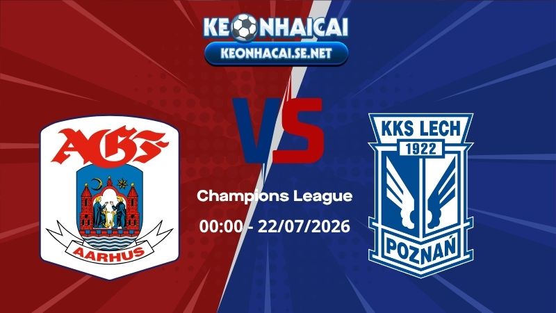 Soi Kèo AGF vs Lech Poznan 02h00 22/07/2026 - Champions League