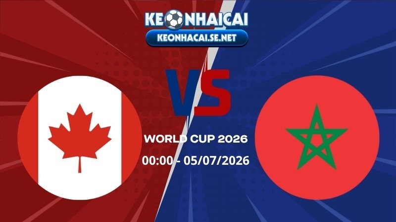 Soi Kèo Canada vs Morocco 05/07/2026 - World Cup 2026