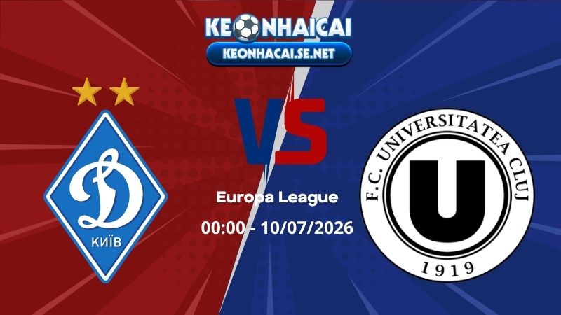 Soi Kèo Dynamo Kiev vs Universitatea Cluj 00h00 10/07/2026 - Europa League