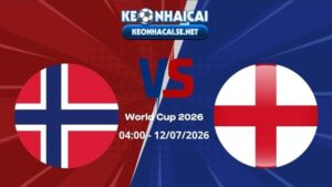 Soi Kèo Na Uy vs Anh 04h00 12/07/2026 - World Cup 2026