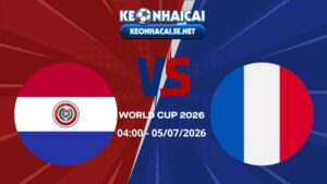 Soi Kèo Paraguay vs Pháp 04h00 05/07/2026 - World Cup 2026