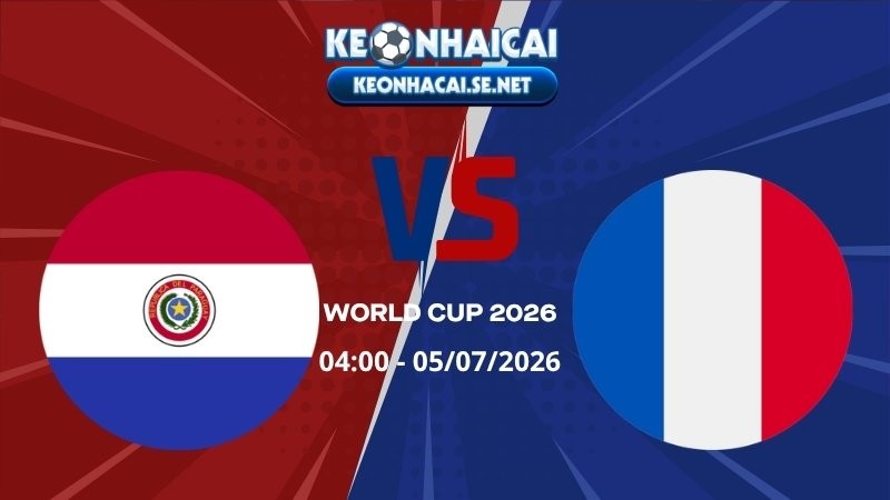 Soi Kèo Paraguay vs Pháp 04h00 05/07/2026 - World Cup 2026