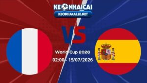 Soi Kèo Pháp vs Tây Ban Nha 02h00 15/07/2026 - World Cup 2026