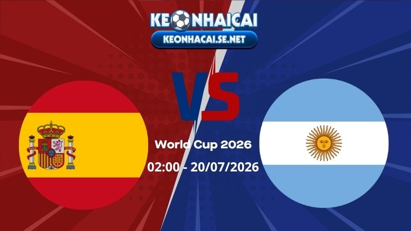 Soi Kèo Tây Ban Nha vs Argentina 02h00 20/07/2026 - World Cup 2026