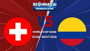 Soi Kèo Thụy Sĩ vs Colombia 03h00 08/07/2026 - World Cup