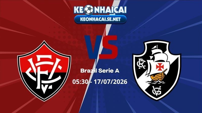 Soi Kèo Vitoria vs Vasco da Gama 05h30 17/07/2026 - Brazil Serie A
