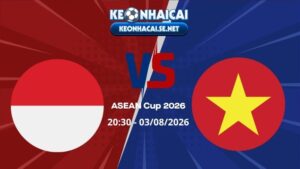 Soi Kèo Indonesia vs Việt Nam 20h30 03/08/2026 - ASEAN Cup 2026