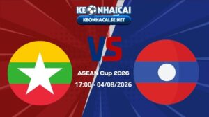 Soi Kèo Myanmar vs Lào 17h00 04/08/2026 - ASEAN Cup 2026